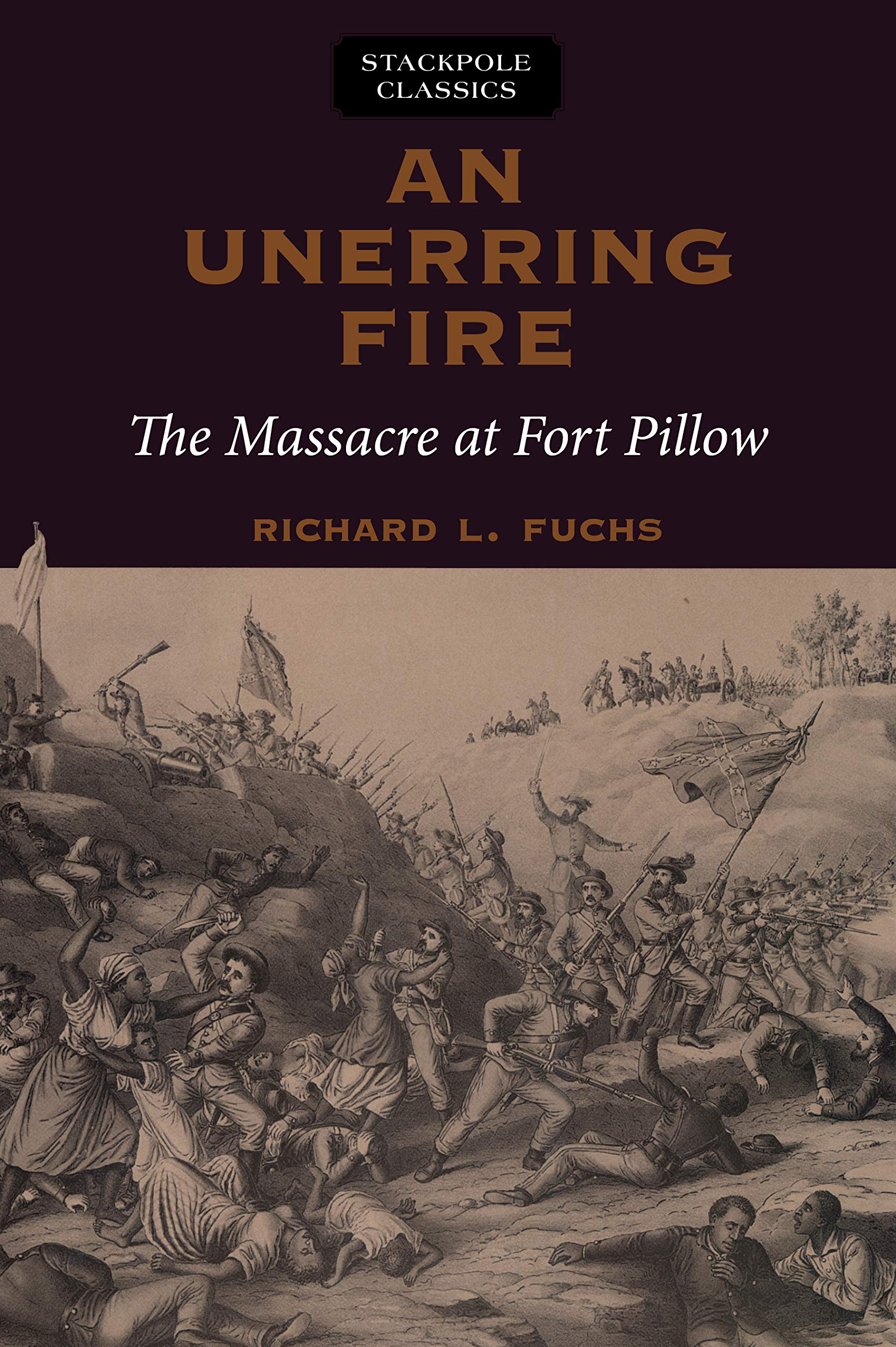 An Unerring Fire The Massacre At Fort Pillow Stackpole Classics