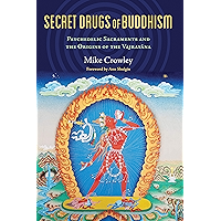 Secret Drugs of Buddhism: Psychedelic Sacraments and the Origins of the Vajrayana book cover