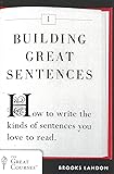 Building Great Sentences: How to Write the Kinds of Sentences You Love to Read (Great Courses)