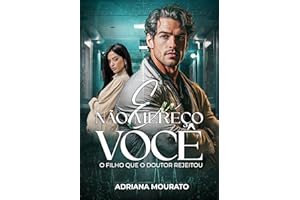 EU NÃO MEREÇO VOCÊ: O filho que o doutor rejeitou (Portuguese Edition)