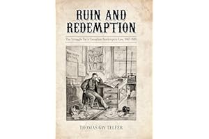 Ruin and Redemption: The Struggle for a Canadian Bankruptcy Law, 1867-1919