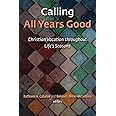 Calling All Years Good: Christian Vocation throughout Life's Seasons