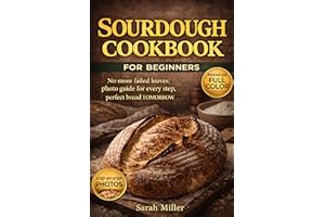 Sourdough Cookbook for Beginners:: No more failed loaves: photo guide for every step, perfect bread TOMORROW, fits your busy 