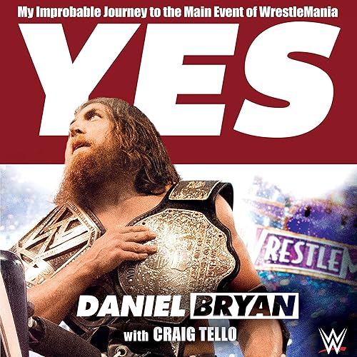 Yes!: My Improbable Journey to the Main Event of WrestleMania in