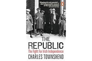 The Republic: The Fight for Irish Independence, 1918-1923