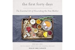 The First Forty Days: The Essential Art of Nourishing the New Mother