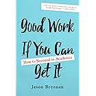 Good Work If You Can Get It: How to Succeed in Academia