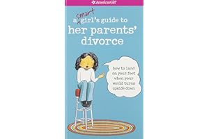 A Smart Girl's Guide to Her Parents' Divorce: How to Land on Your Feet When Your World Turns Upside Down