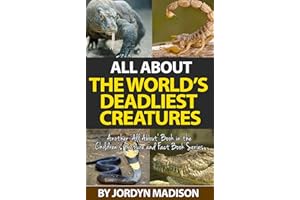 All About The World's Deadliest Creatures - Snakes, Spiders, Sharks, Crocodiles, Insects, Lions, Tigers, Bears, Bees and More