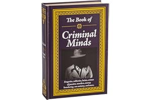 The Book of Criminal Minds: Forgeries, Robberies, Heists, Crimes of Passion, Murders, Money Laundering, Con Artistry, and More
