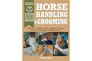Horse Handling & Grooming: Haltering * Leading & Tying * Bathing & Clipping * Grooming & Braiding * Handling Hooves