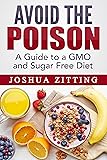 Avoid The Poison: A Guide to a GMO Free and Sugar