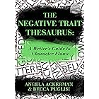 The Negative Trait Thesaurus: A Writer's Guide to Character Flaws (Writers Helping Writers Series Book 2)