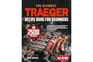 The Ultimate Traeger Recipe Book for Beginners: Simple & Delicious Traeger Grill Recipes for Outdoor Picnics and Gatherings, 