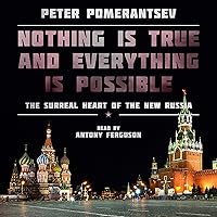 Nothing Is True and Everything Is Possible: The Surreal Heart of the New Russia
