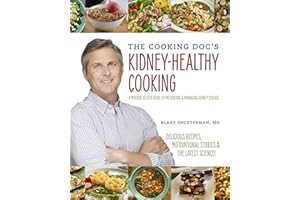 The Cooking Doc's Kidney-Healthy Cooking: A Modern 10-Step Guide to Preventing and Managing Kidney Disease