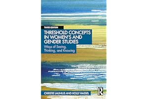 Threshold Concepts in Women’s and Gender Studies: Ways of Seeing, Thinking, and Knowing