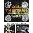 All Thirteen: The Incredible Cave Rescue of the Thai Boys' Soccer Team (Newbery Honor Book)