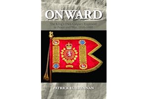 Onward: The King's Own Calgary Regiment in Peace and War, 1910-1960