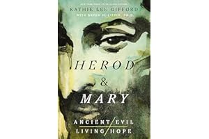 Herod and Mary: The True Story of the Tyrant King and the Mother of the Risen Savior (Ancient Evil, Living Hope)