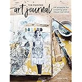 The Painted Art Journal: 24 Projects for Creating Your Visual Narrative