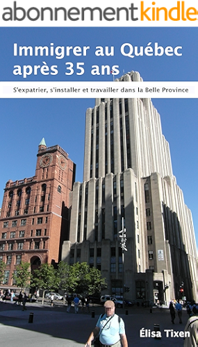 Download Immigrer au Québec après 35 ans: S'expatrier, s'installer et travailler dans la Belle Province. Edition 18 juillet 2019 PDF