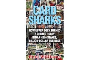 Card Sharks: How Upper Deck Turned a Child's Hobby into a High-Stakes, Billion-Dollar Business