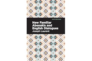 New Familiar Abenakis and English Dialogues: The First Vocabulary Ever Published in the Abenakis Language