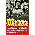 Last Seasons in Havana: The Castro Revolution and the End of Professional Baseball in Cuba