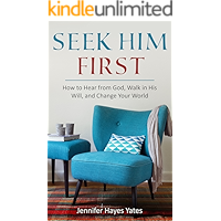 Seek Him First: How to Hear from God, Walk in His Will, and Change Your World book cover
