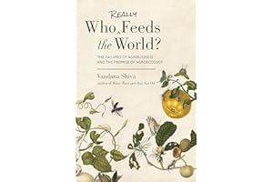 Who Really Feeds the World?: The Failures of Agribusiness and the Promise of Agroecology