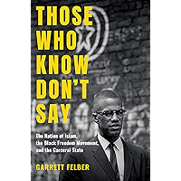 Those Who Know Don't Say: The Nation of Islam, the Black Freedom Movement, and the Carceral State (Justice, Power, and… book cover