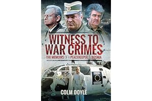 Witness to War Crimes: The Memoirs of a Peacekeeper in Bosnia
