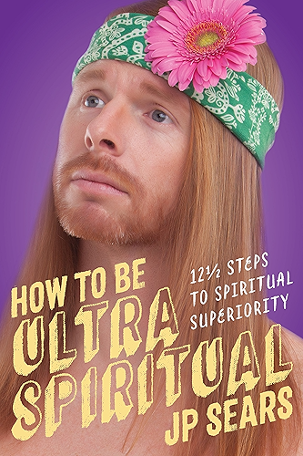 Download How to Be Ultra Spiritual: 12 1/2 Steps to Spiritual Superiority (English Edition) PDF