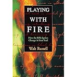 Playing With Fire: How the Bible Ignites Change in Your Soul