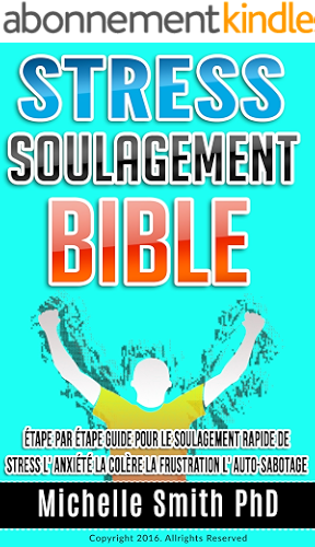 Download Stress Soulagement Bible: Étape par étape Guide pour le soulagement rapide de stress l' anxiété la colère la frustration l' auto-sabotage PDF