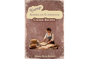 Vintage American Cookbook - Cookie Recipes: Authentic Old-Fashioned Recipes Made Simple for Today’s Baker (Vintage Recipes)