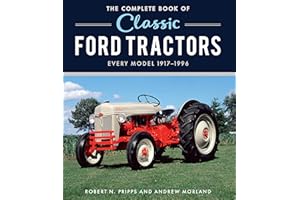 The Complete Book of Classic Ford Tractors: Every Model 1917-1996
