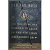 See No Evil: The True Story of a Ground Soldier in the CIA's War on Terrorism