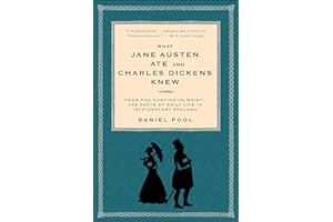 What Jane Austen Ate and Charles Dickens Knew: From Fox Hunting to Whist-the Facts of Daily Life in Nineteenth-Century Englan