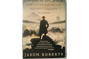 A Sense of the World: How a Blind Man Became History's Greatest Traveler