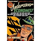 The Undercover Economist: Exposing Why the Rich Are Rich, the Poor Are Poor--and Why You Can Never Buy a Decent Used Car!