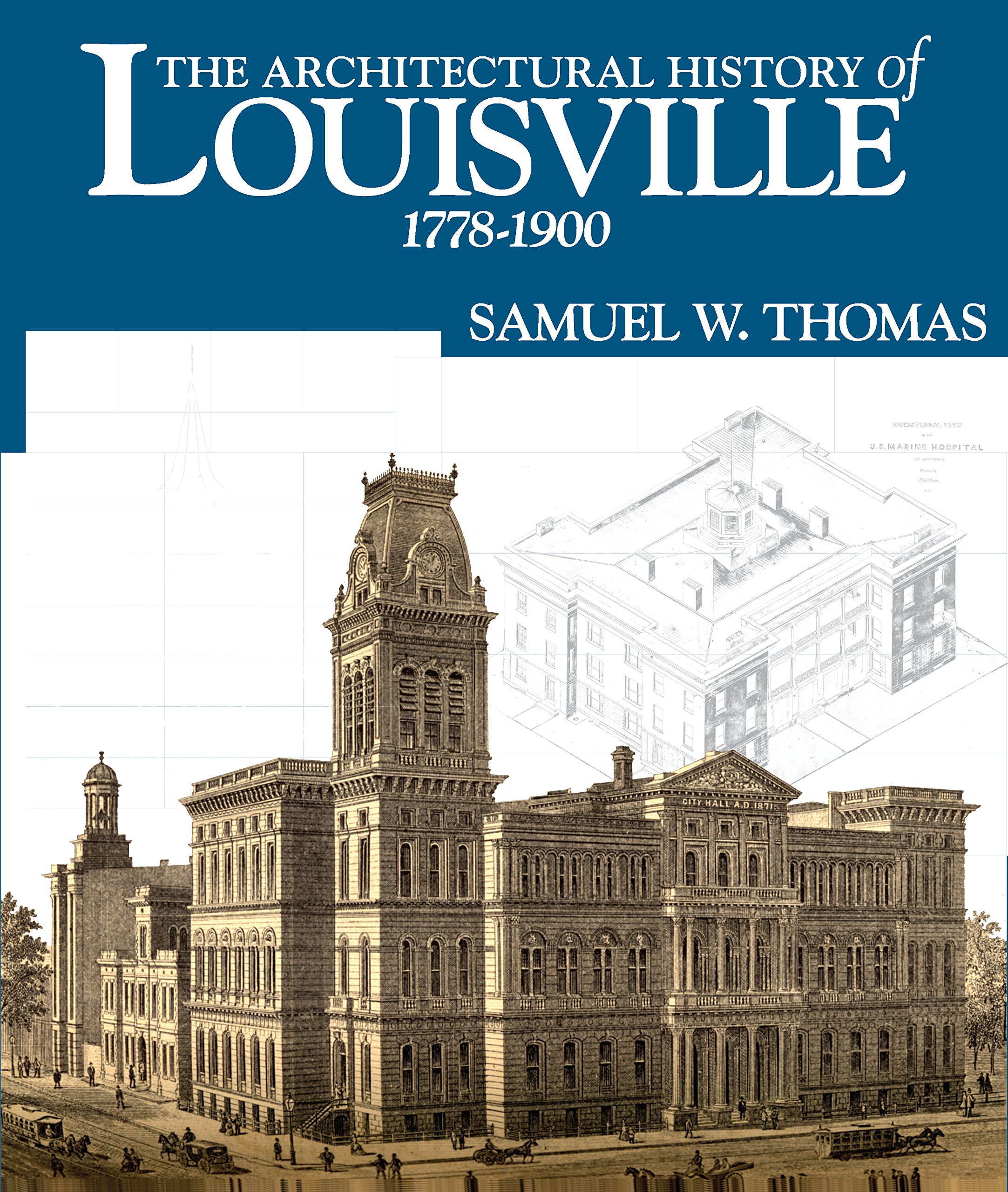 The Architectural History Of Louisville 1778 1900 Samuel W