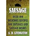 Sausage: Over 100 Delicious Recipes For Sausages And Sausage Dishes (A. D. Livingston Cookbooks)