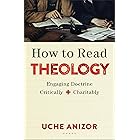 How to Read Theology: Engaging Doctrine Critically and Charitably