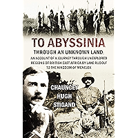 To Abyssinia, Through an Unknown Land: An Account of a Journey Through Unexplored Regions of British East Africa by Lake… book cover To Abyssinia, Through an Unknown Land: An Account of a Journey Through Unexplored Regions of British East Africa by Lake… book cover