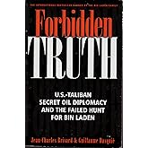 Forbidden Truth: U.S.-Taliban Secret Oil Diplomacy and the Failed Hunt for Bin Laden (Nation Books)