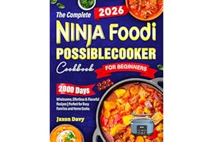 The Complete Ninja Foodi PossibleCooker Cookbook for Beginners: 2000 Days of Wholesome, Effortless & Flavorful Recipes | Perf