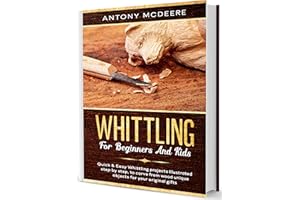 Whittling for Beginners and Kids: A Whittling Book for Kids and Beginners!Amazing and Easy Whittling Projects Step by Step Il