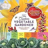 The Creative Vegetable Gardener: 60 Ways to Cultivate Joy, Playfulness, and Beauty along with a Bounty of Food